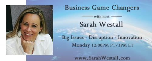 Business Game Changers Radio with Sarah Westall: The Extreme CEO Leading Mission Impossible Situations