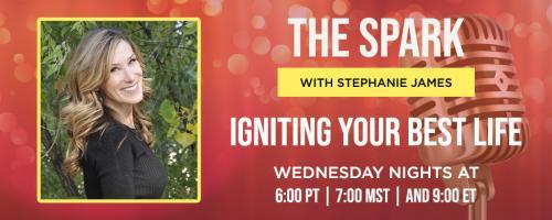 The Spark with Stephanie James: Igniting Your Best Life