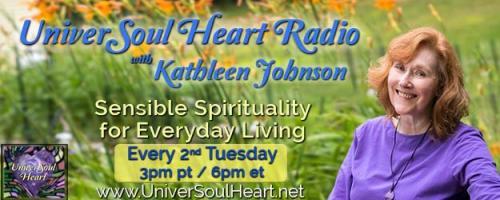 UniverSoul Heart Radio with Kathleen Johnson - Sensible Spirituality for Everyday Living
