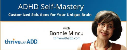 ADHD Self-Mastery with Bonnie Mincu: Customized Solutions for Your Unique Brain: Ep #2: ADHD Procrastination vs Mental Paralysis: When you just can't get started