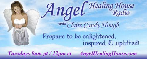 Angel Healing House Radio with Claire Candy Hough: Love, Our Most Amazing Gift of All