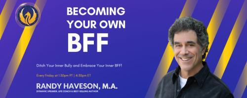 Becoming Your Own BFF with Randy Haveson: Building Self-Esteem for a Life of Joy: Embrace Change: My Journey of Moving, Emotions, & Recovery!