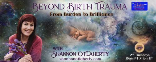 Beyond Birth Trauma with Shannon O'Flaherty: From Burden to Brilliance: Let’s talk about energy!