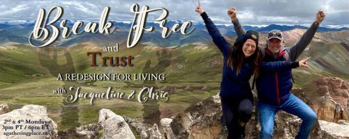 Break Free and Trust with Jacqueline and Chris: A Redesign for Living: Facing our Fears