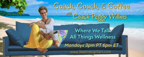 Coach, Couch, and Coffee Radio with Coach Peggy Willms - Where We Talk All Things Wellness : Coffee Time ~ Need to be admitted to Wellness Rehab?