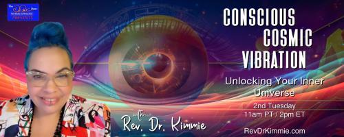 Conscious Cosmic Vibration with Rev. Dr. Kimmie: Unlocking Your Inner Universe:  Reclaiming Your Energy: Breaking Free from Energetic Drains
