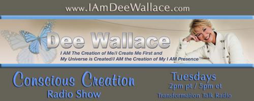 Conscious Creation with Dee Wallace - Loving Yourself Is the Key to Creation: Episode #482