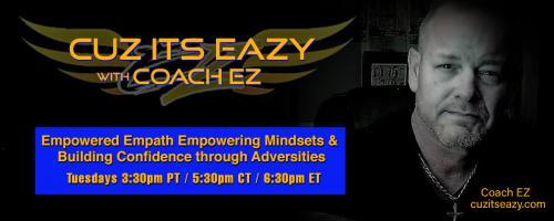 Cuz Its EaZy with Coach EZ: Empowered Empath Empowering Mindsets and Building Confidence through Adversities!: My last show. Join me for a goodbye and thank you to the TTN crew and Dr Pat for a great experience