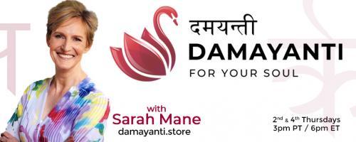 Damayanti: For Your Soul with Sarah Mane: Grow in Wisdom rather than Gather More Information 