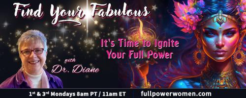 Find Your Fabulous with Dr. Diane: It's Time to Ignite Your Full Power: It's Time For Soul School!