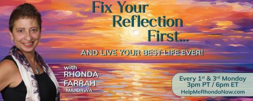 Fix Your Reflection First...And Live Your Best Life Ever! With Rhonda Farrah, MA, DRWA: How To Transform Your Trauma 
With Rosalia Quintana