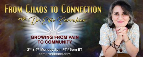 From Chaos to Connection with Dr. Ellie Zarrabian: Growing from Pain to Community: Episode 12: Looking Forward