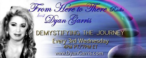 From Here to There Radio with Dyan Garris: Demystifying the Journey: How to Use the Astrology of 2019 & Beyond to Move Forward