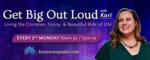 Get Big Out Loud with Kari: Living the Complex, Funny, & Beautiful Ride of Life: Set the Stage