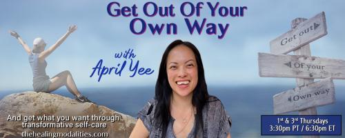 Get Out of Your Own Way with April Yee: And get what you want through transformative self-care: Being Indecisive = Safety?