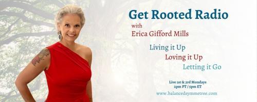 Get Rooted Radio with Erica Gifford Mills: Living it Up ~ Loving it Up ~ Letting it Go!: Be A Goal Digger!