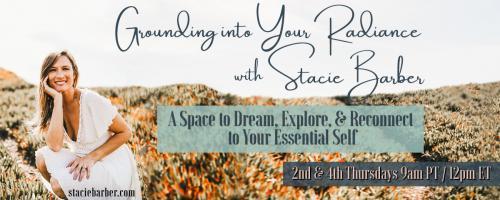 Grounding Into Your Radiance: A Space to Dream, Explore, and Reconnect to Your Essential Self with Stacie Barber: The Social Dilemma:  The Decision That Changed The Way I Choose To Live My Life and Run My Biz 