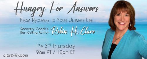 Hungry for Answers: From Recovery to Your Ultimate Life with Robin H. Clare: High Achievement Addiction with Terry B. McDougall, Executive Coach