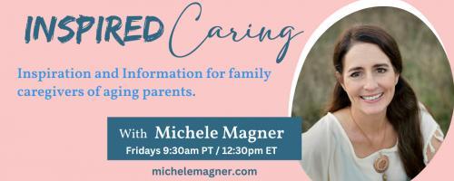 Inspired Caring with Michele Magner: Engaging Your Loved One