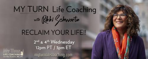 MY TURN Life Coaching with Rikki Schwartz: RECLAIM YOUR LIFE!: How to Live a No Barriers Life, with Tom Lillig