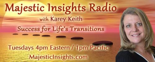 Majestic Insights Radio with Karey Keith - Success for Life's Transitions: End Stress – Four Steps to Rewire Your Brain with Don Joseph Goewey