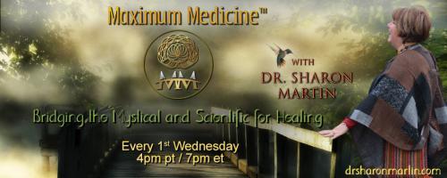 Maximum Medicine with Dr. Sharon Martin: Bridging the Mystical & Scientific for Healing: Spiritual Science with Dr Steve Taylor.