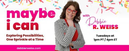 Maybe I Can! Exploring Possibilities, One Sprinkle at a Time with Debbie Weiss: Ep 11: Laughing at Yourself