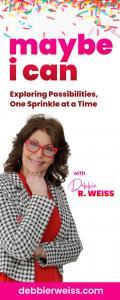 Maybe I Can! Exploring Possibilities, One Sprinkle at a Time with Debbie Weiss