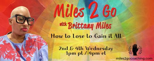 Miles 2 Go with Brittany Miles: How to Lose to Gain It All: Finding the Stillness