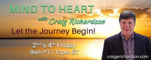 Mind To Heart with Craig Richardson: Let the Journey Begin!: A Journey from an Education Professional to a Conscious Channeler and Energy Healer with my guest Jewels Maloney