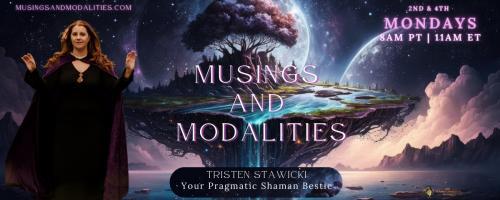 Musings & Modalities with Tristen Stawicki: Your Pragmatic Shaman Bestie: The magic of unwinding and letting go 