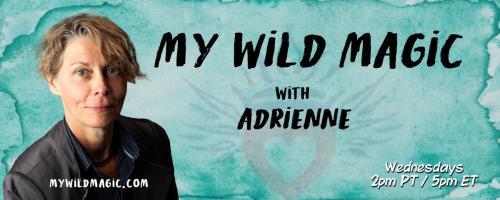 My Wild Magic with Adrienne: In this episode discover how tapping into the Akashic Records can help you with your daily choices and life path.