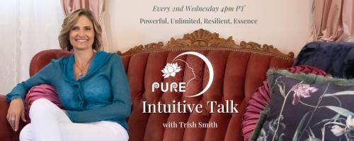 PURE Intuitive Talk with Trish Smith: Powerful, Unlimited, Resilient, Essence: A Mother’s Story of Navigating Autism and Epilepsy