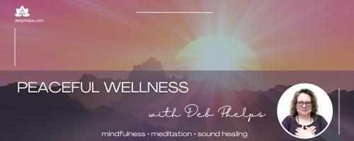 Peaceful Wellness with Deb: Empowered Serenity – Balancing Strength and Serenity for Growth