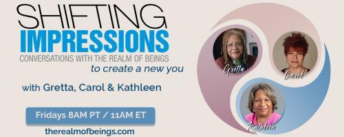 Shifting Impressions: Conversations with The Realm of Beings to Create a New You: Remembrances