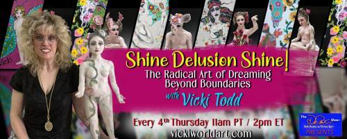 Shine Delusion Shine! with Vicki Todd: The Radical Art of Dreaming Beyond Boundaries: What is “delusional” thinking?