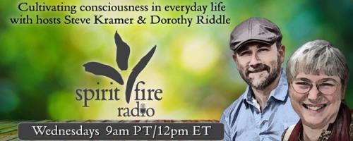 Spirit Fire Radio with Hosts Steve Kramer & Dorothy Riddle: Attention and Intention