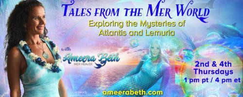 Tales from the Mer World with Ameera Beth: Exploring the Mysteries of Atlantis and Lemuria: Are You Ready For The Red Pill? With Sharon Kumara