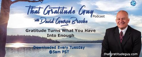 That Gratitude Guy Podcast with David George Brooke: Gratitude Turns What You Have Into Enough: Author & Publishing Coach - Special Guest:  Patrick Snow