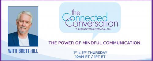 The Connected Conversation with Brett Hill: The Power of Mindful Communication: A deep dive into intuition