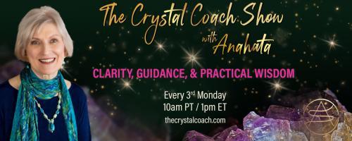 The Crystal Coach Show with Anahata: Clarity, Guidance, & Practical Wisdom: Detaching from Stress