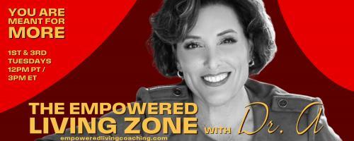 The Empowered Living Zone™ with Dr. A: You Are Meant for More!: FROM LOST TO LEADERSHIP: A Powerful story of resilience, transformation and leadership