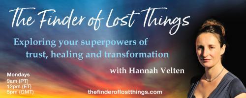 The Finder of Lost Things with Hannah Velten: Exploring your superpowers of trust, healing, and transformation: Episode #13 - Unwrapping The Gifts of Loss - with Karen Chaston