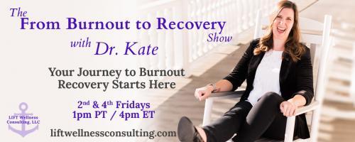 The From Burnout to Recovery Show with Dr. Kate: Your Journey to Burnout Recovery Starts Here: Episode 1: Nice to Meet You!