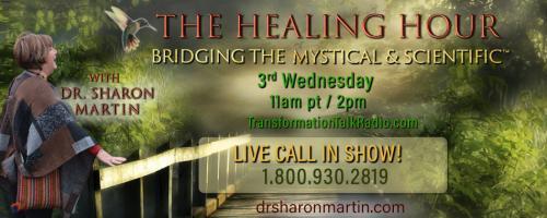 The Healing Hour with Dr. Sharon Martin: Bridging the Mystical & Scientific™: Finding Love Even In the Darkest of Places