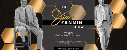 The Jim Fannin Show - World's #1 Coach of Champions: Eliminate Negativity