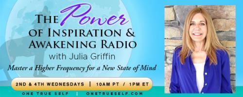 The Power of Inspiration & Awakening Radio with Julia Griffin: Master a Higher Frequency for a New State of Mind: Angels, Fairies, and A Higher State of Mind with Kathryn Hudson