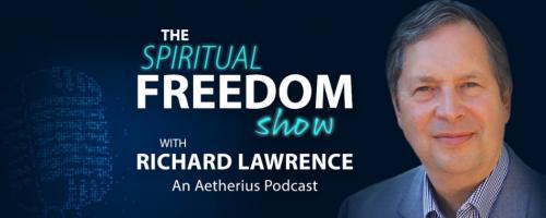 The Spiritual Freedom Show with Richard Lawrence: How to Make Time to Go Within When You're Juggling Spirituality and Life