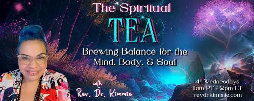 The Spiritual TEA with Rev. Dr. Kimmie: Brewing Balance for the Mind, Body, & Soul: Chakra Wisdom: Unlocking the Keys to Energy Mastery