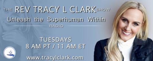 The Tracy L Clark Show: Unleash the Superhuman Within Radio: Have A Question, Need An Energy Shift Call In Show With Rev. Tracy L Clark